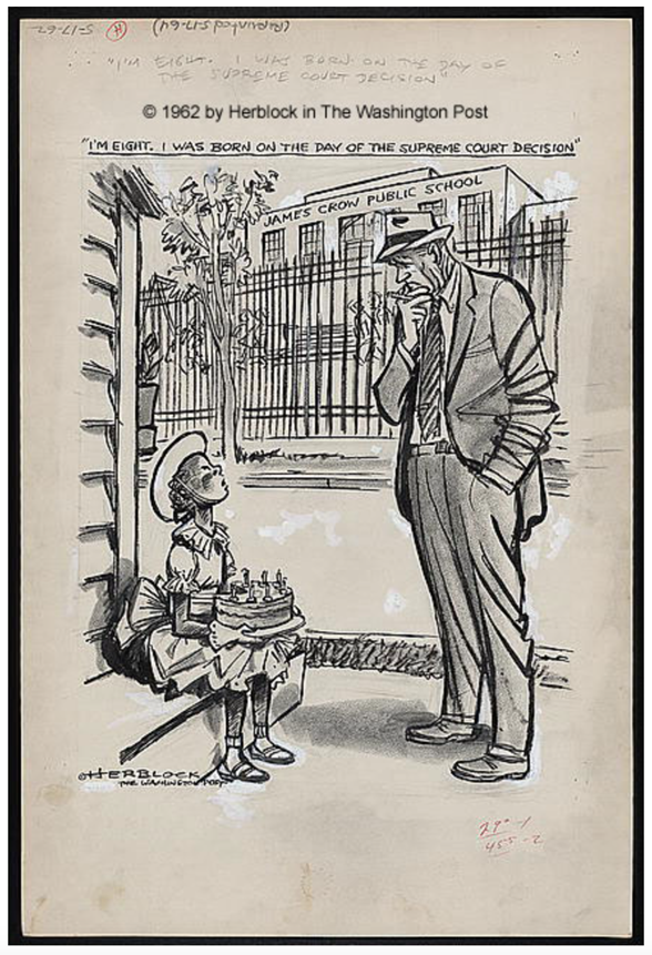 A political cartoon showing a young girl sitting and holding a birthday cake, saying, "I'm eight, I was born on the day of the Supreme Court decision," as a man stands and looks down at her. Behind them is a fence around a school labeled "James Crow Public School."