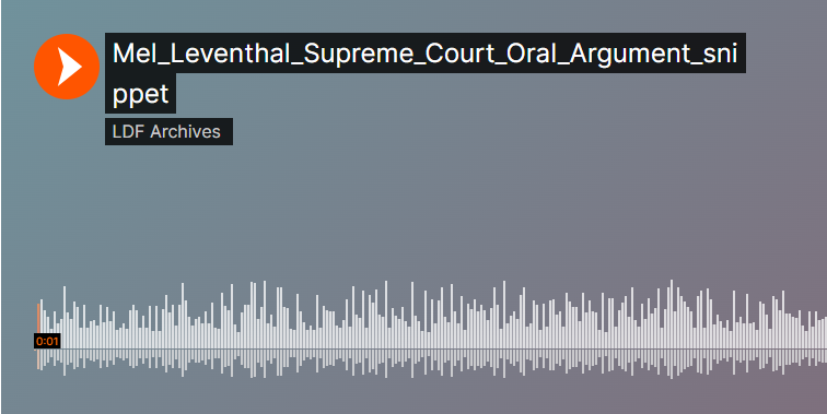 Photo of a Soundcloud player with text reading, "Mel Leventhal Supreme Court Oral Argument Snippet, LDF Archives"