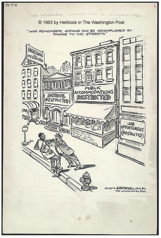 A political cartoon showing a white man shoving a Black man into the street while saying, "And remember, nothing can be accomplished by taking to the streets." Behind them are buildings with signs such as, "Housing Restricted," "School Restricted," "Public Accommodations Restricted," and "Job Opportunities (Restricted)."